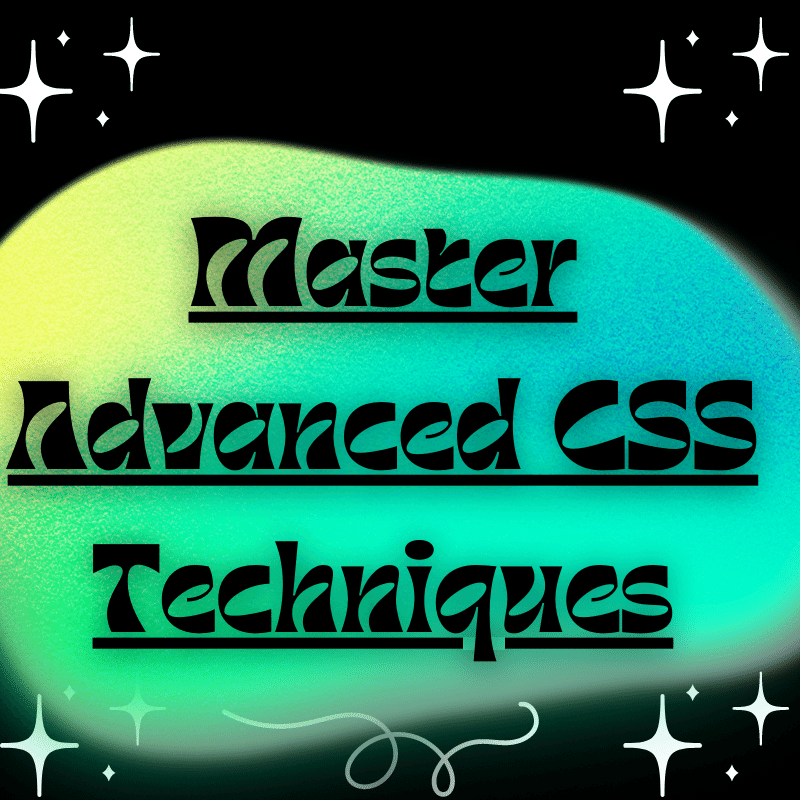 Master Advanced CSS Techniques