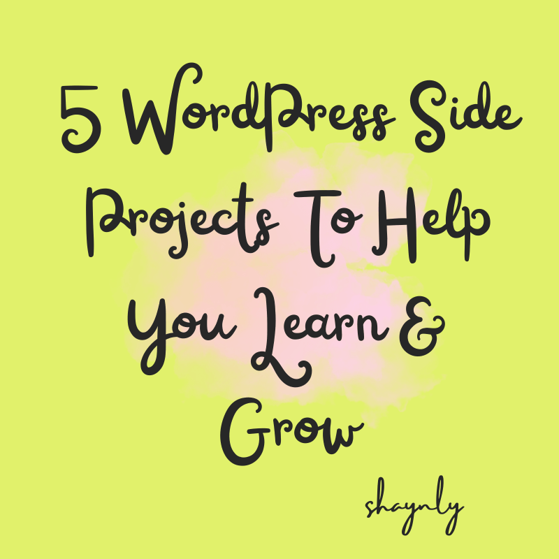 5 WordPress Side Projects To Help You Learn & Grow