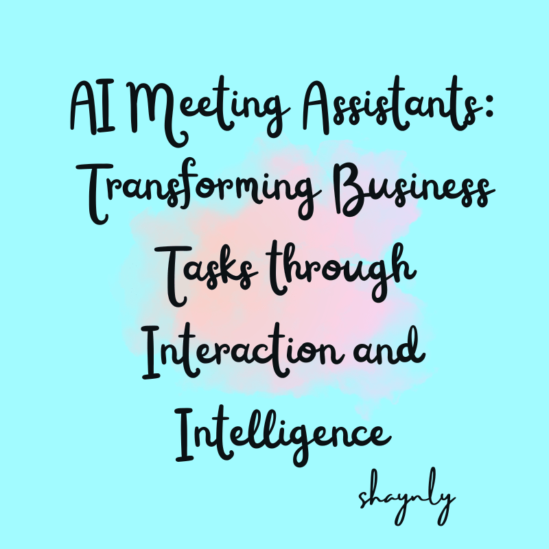 AI Meeting Assistants: Transforming Business Tasks through Interaction and Intelligence