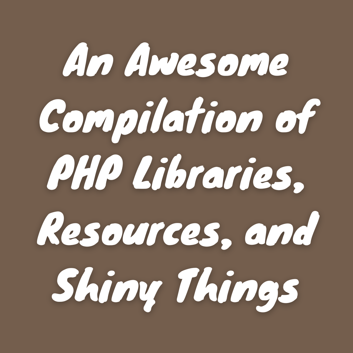 An Awesome Compilation of PHP Libraries, Resources, and Shiny Things