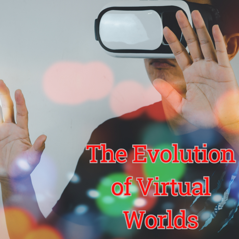 The Evolution of Virtual Worlds